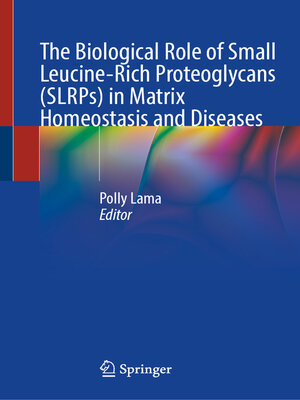 cover image of The Biological Role of Small Leucine-Rich Proteoglycans (SLRPs) in Matrix Homeostasis and Diseases
